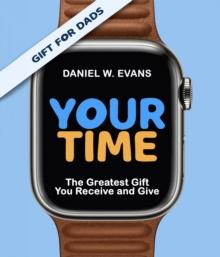 Your Time : (Special Edition for Dads)The Greatest Gift You Receive and Give