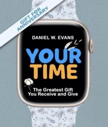 Your Time : (Special Edition for Anniversary) The Greatest Gift You Receive and Give