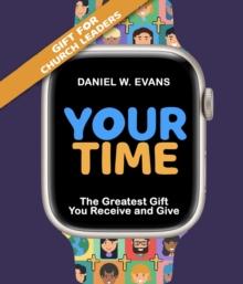 Your Time : (Special Edition for Church Leaders) The Greatest Gift You Receive and Give