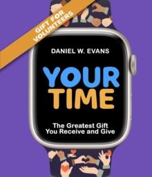 Your Time  (Special Edition for Volunteers) : The Greatest Gift You Receive and Give