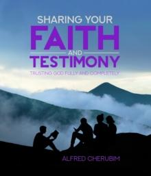 Sharing Your Faith and Testimony : Trusting God Fully and Completely