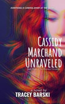 Cassidy Marchand Unraveled : Book Three of The Alternate Chronicles