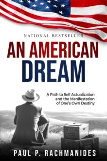 An American Dream : A Path to Self Actualization and the Manifestation of One's Own Destiny