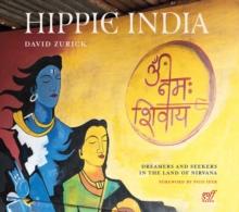 Hippie India : Dreamers and Seekers in the Land of Nirvana