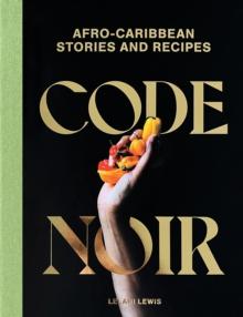 Code Noir : Afro-Carribbean Stories and Recipes