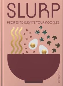 Slurp : Recipes to Elevate Your Noodles