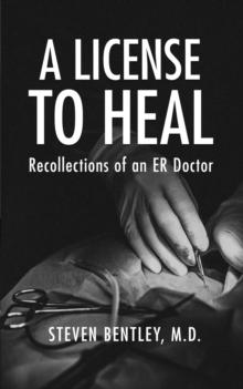 A License to Heal : Recollections of an ER Doctor