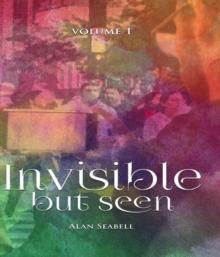 Invisible But Seen : Volume 1