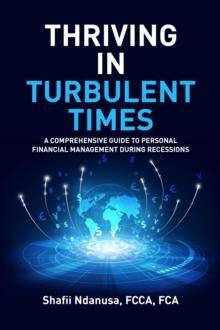 Thriving in Turbulent Times : A Comprehensive Guide to Personal Financial Management During Recessions