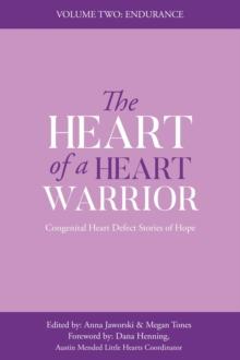 The Heart of a Heart Warrior Volume Two : Congenital Heart Defect Stories of Hope