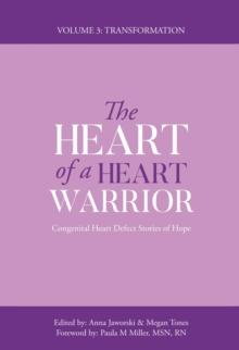 The Heart of a Heart Warrior Volume Three : Congenital Heart Defect Stories of Hope