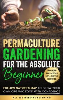 Permaculture Gardening for the Absolute Beginner