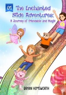 The Enchanted Slide Adventures : A Journey of Friendship and Magic