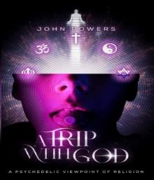 A Trip With God : A Psychedelic Viewpoint of Religion