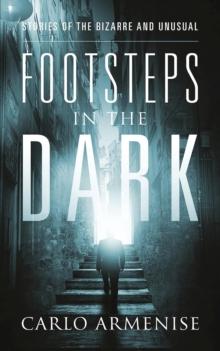 Footsteps in the Dark : Stories of the Bizarre and Unusual