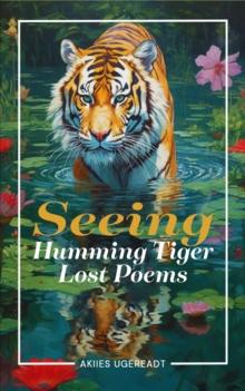 Seeing Humming Tiger Lost Poems