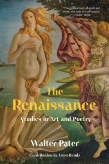 The Renaissance : Studies in Art and Poetry (Warbler Classics Annotated Edition)