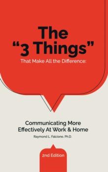 The "3 Things" That Make All the Difference : Communicating More Effectively At Work & Home