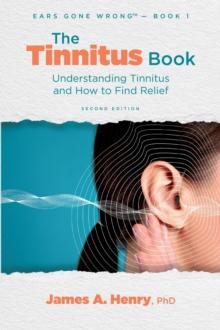 The Tinnitus Book : Understanding Tinnitus and How to Find Relief