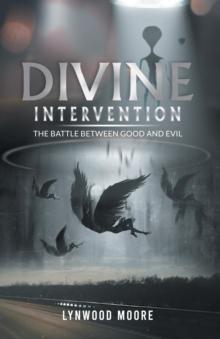 Divine Intervention : The Battle Between Good And Evil