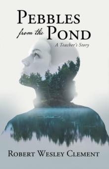 Pebbles From The Pond : A Teacher's Story