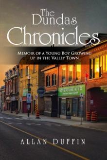 The Dundas Chronicles : Memoir of a Young Boy Growing Up in the Valley Town