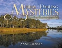 Murray-Darling Mysteries : Nature's Unique Strategies for Survival in the Murray and Darling Rivers in Australia