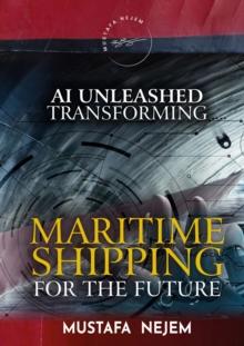 AI UNLEASHED : TRANSFORMING MARITIME SHIPPING FOR THE FUTURE