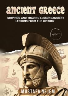 Ancient Greece: Shipping and Trading Lessons from History : Shipping and Trading Lessons from History