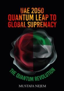 UAE 2050,Quantum Leap to Global Supremacy : QUANTUM LEAP TO GLOBAL SUPREMACY