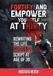 Fortify and Empower Yourself at Thirty : Rewriting the Life Success Script