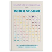 100 Stress-Relieving Word Search Puzzles to Sharpen Your Mind : Presented by Maria Shriver, Patrick Schwarzenegger, and MOSH