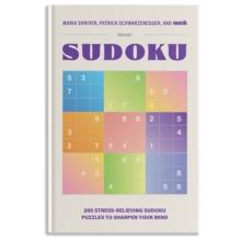 200 Stress-Relieving Sudoku Puzzles to Sharpen Your Mind : Presented by Maria Shriver, Patrick Schwarzenegger, and MOSH