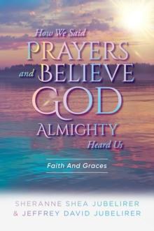 How We Said Prayers And Believe God Almighty Heard Us : Faith And Graces