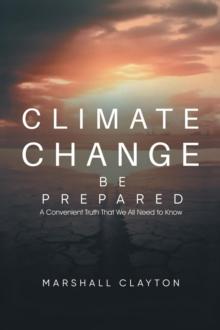 Climate Change - Be Prepared : A Convenient Truth That We All Need to Know