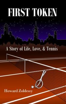 FIRST TOKEN : A Story of Life, Love, & Tennis