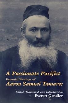 A Passionate Pacifist : Essential Writings of Aaron Samuel Tamares