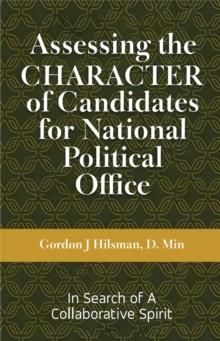 Assessing the CHARACTER of Candidates for National Political Office : In Search of a Collaborative Spirit