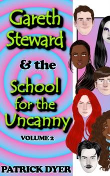 Gareth Steward & the School for the Uncanny Volume 2 : Gareth Steward, #2