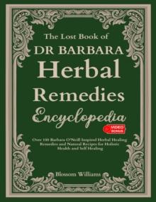 The Lost Book Of Dr. Barbara Herbal Remedies Encyclopedia