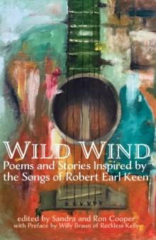 Wild Wind : Poems and Stories Inspired by the Songs of Robert Earl Keen