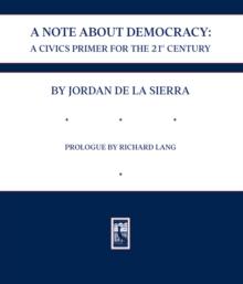 A NOTE ABOUT DEMOCRACY : A CIVICS PRIMER FOR THE 21ST CENTURY