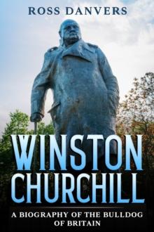 Winston Churchill : A Biography of the Bulldog of Britain