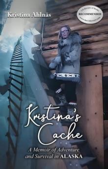 Kristina's Cache : A Memoir of Adventure and Survival in Alaska