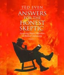 Answers for the Honest Skeptic Part 1 : Answering Skeptic Objections to Biblical Christianity