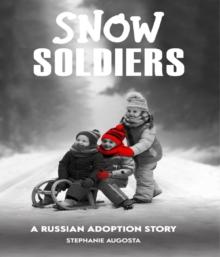 Snow Soldiers : A Russian Adoption Story