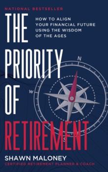 The Priority of Retirement : How to Align Your Financial Future Using the Wisdom of the Ages