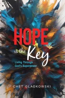 Hope is the Key : Living Through God's Superpower