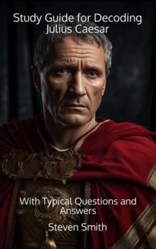 Study Guide for Decoding Julius Caesar : With Typical Questions and Answers