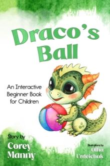 Draco's Ball: An Interactive Beginner Book for Children